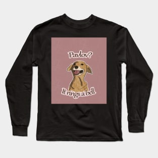 Pavlov, it rings a bell Long Sleeve T-Shirt